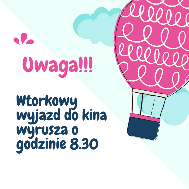 Uwaga!!Wtorkowy wyjazd do kina wyrusza o godzinie 8.30